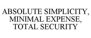 ABSOLUTE SIMPLICITY, MINIMAL EXPENSE, TOTAL SECURITY