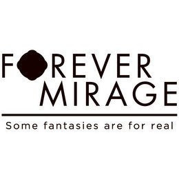 FOREVER MIRAGE SOME FANTASIES ARE FOR REAL