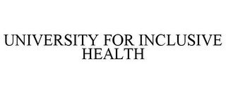 UNIVERSITY FOR INCLUSIVE HEALTH