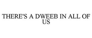 THERE'S A DWEEB IN ALL OF US