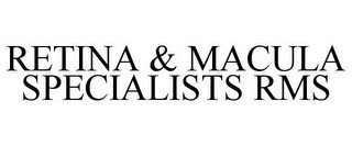 RETINA & MACULA SPECIALISTS RMS