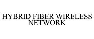 HYBRID FIBER WIRELESS NETWORK