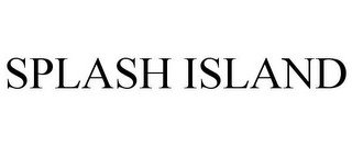 SPLASH ISLAND