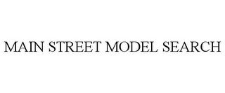 MAIN STREET MODEL SEARCH