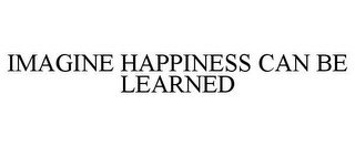 IMAGINE HAPPINESS CAN BE LEARNED