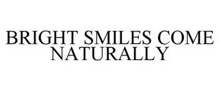 BRIGHT SMILES COME NATURALLY