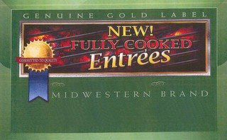 NEW! FULLY COOKED ENTRÉES COMMITTED TO QUALITY GENUINE GOLD LABEL MIDWESTERN BRAND