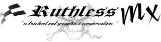 RUTHLESS MX "A TRICKED OUT GRAPHICS CORPORATION"