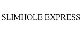 SLIMHOLE EXPRESS