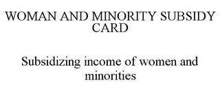 WOMAN AND MINORITY SUBSIDY CARD SUBSIDIZING INCOME OF WOMEN AND MINORITIES