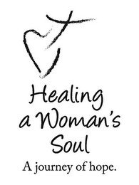 HEALING A WOMAN'S SOUL A JOURNEY OF HOPE.