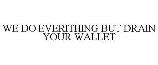 WE DO EVERITHING BUT DRAIN YOUR WALLET recognize phone
