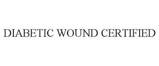 DIABETIC WOUND CERTIFIED