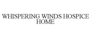 WHISPERING WINDS HOSPICE HOME