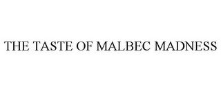 THE TASTE OF MALBEC MADNESS
