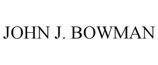 JOHN J. BOWMAN