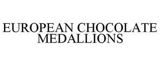 EUROPEAN CHOCOLATE MEDALLIONS