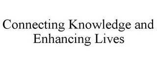 CONNECTING KNOWLEDGE AND ENHANCING LIVES