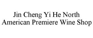 JIN CHENG YI HE NORTH AMERICAN PREMIERE WINE SHOP
