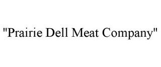 "PRAIRIE DELL MEAT COMPANY"