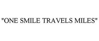 "ONE SMILE TRAVELS MILES"