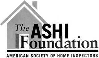 THE ASHI FOUNDATION AMERICAN SOCIETY OF HOME INSPECTORS