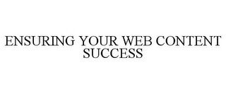 ENSURING YOUR WEB CONTENT SUCCESS