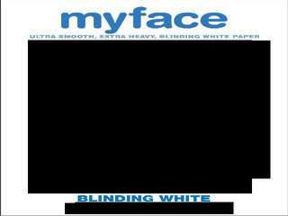 MY FACE ULTRA SMOOTH, EXTRA HEAVY, BLINDING WHITE PAPER BLINDING WHITE
