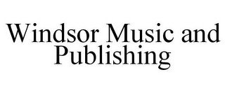 WINDSOR MUSIC AND PUBLISHING