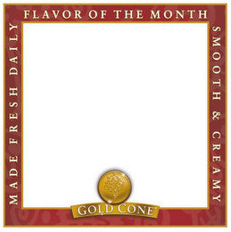 GOLD CONE MADE FRESH DAILY FLAVOR OF THE MONTH SMOOTH & CREAMY