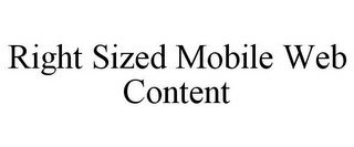 RIGHT SIZED MOBILE WEB CONTENT
