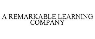 A REMARKABLE LEARNING COMPANY