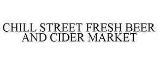 CHILL STREET FRESH BEER AND CIDER MARKET