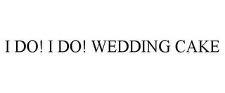 I DO! I DO! WEDDING CAKE