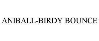 ANIBALL-BIRDY BOUNCE