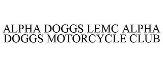 ALPHA DOGGS LEMC ALPHA DOGGS MOTORCYCLE CLUB