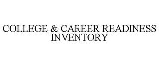 COLLEGE & CAREER READINESS INVENTORY