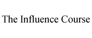 THE INFLUENCE COURSE