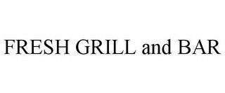 FRESH GRILL AND BAR