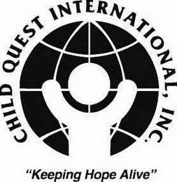 CHILD QUEST INTERNATIONAL, INC. "KEEPING HOPE ALIVE"