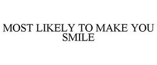 MOST LIKELY TO MAKE YOU SMILE