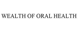 WEALTH OF ORAL HEALTH