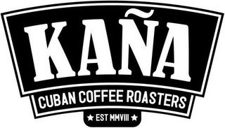 KAÑA CUBAN COFFEE ROASTERS EST MMVIII