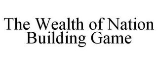THE WEALTH OF NATION BUILDING GAME
