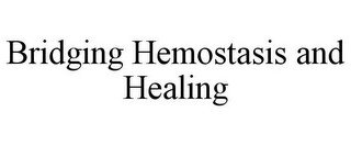 BRIDGING HEMOSTASIS AND HEALING