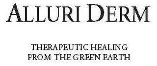 ALLURI DERM THERAPEUTIC HEALING FROM THE GREEN EARTH