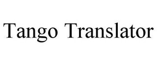 TANGO TRANSLATOR