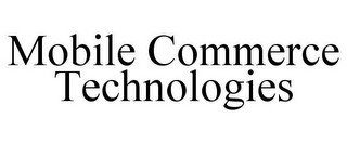 MOBILE COMMERCE TECHNOLOGIES