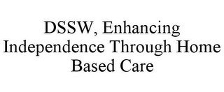 DSSW, ENHANCING INDEPENDENCE THROUGH HOME BASED CARE