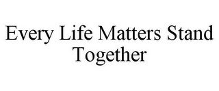 EVERY LIFE MATTERS STAND TOGETHER recognize phone